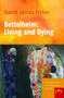 Bettelheim: Living and Dying by David James Fisher, 9789042023802