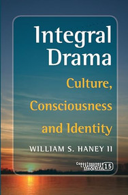 Integral Drama (Culture, Consciousness and Identity) by William S. Haney II, 9789042023895