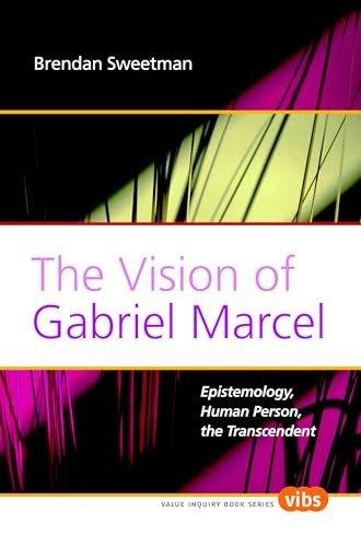 The Vision of Gabriel Marcel (Epistemology, Human Person, the Transcendent) by Brendan Sweetman, 9789042023949