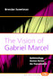 The Vision of Gabriel Marcel (Epistemology, Human Person, the Transcendent) by Brendan Sweetman, 9789042023949