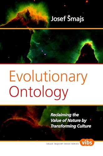 Evolutionary Ontology (Reclaiming the Value of Nature by Transforming Culture) by Josef Šmajs, 9789042024489