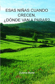 Esas niñas cuando crecen, dónde van a parar? (Spanish Edition) by Zulema Moret, 9789042024885