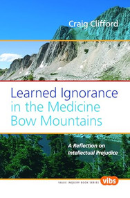 Learned Ignorance in the Medicine Bow Mountains (A Reflection on Intellectual Prejudice) by Craig Clifford, 9789042024984