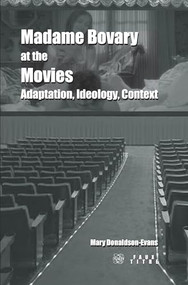 Madame Bovary at the Movies (Adaptation, Ideology, Context) by Mary Donaldson-Evans, 9789042025042