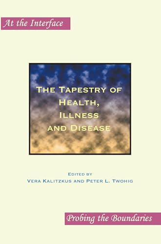 The Tapestry of Health, Illness and Disease by Vera Kalitzkus, Peter L. Twohig, 9789042025158