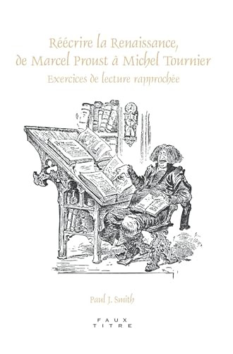 Réécrire la Renaissance, de Marcel Proust à Michel Tournier (Exercices de lecture rapprochée) (French Edition) by Paul J. Smith, 9789042025462