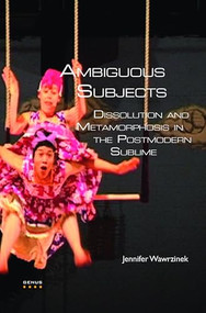 Ambiguous Subjects (Dissolution and Metamorphosis in the Postmodern Sublime) by Jennifer Wawrzinek, 9789042025486
