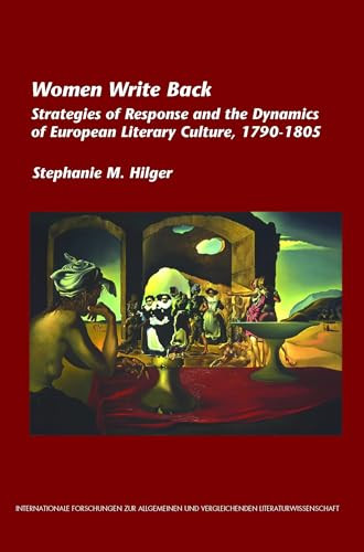 Women Write Back (Strategies of Response and the Dynamics of European Literary Culture, 1790-1805) by Stephanie M. Hilger, 9789042025783