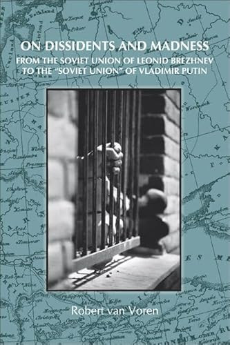 On Dissidents and Madness (From The Soviet Union of Leonid Brezhnev to the "Soviet Union" of Vladimir Putin) by Robert van Voren, 9789042025851