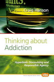 Thinking about Addiction (Hyperbolic Discounting and Responsible Agency) by Craig Hanson, 9789042026629