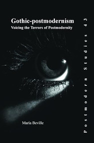 Gothic-postmodernism (Voicing the Terrors of Postmodernity) by Maria Beville, 9789042026643