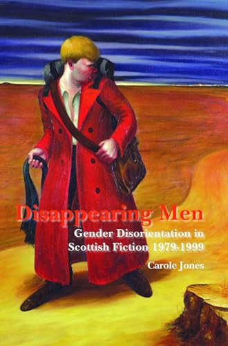 Disappearing Men (Gender Disorientation in Scottish Fiction 1979-1999) by Carole Jones, 9789042026988