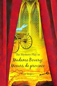 The Mystery Play in Madame Bovary: Moeurs de province by Peter Rogers, 9789042027060