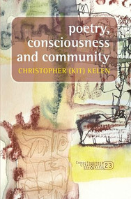 Poetry, consciousness and community by Christopher (Kit) Kelen, 9789042027244