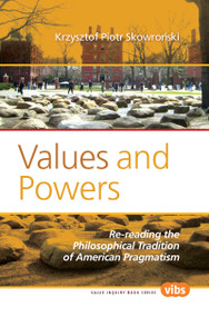 Values and Powers (Re-reading the Philosophical Tradition of American Pragmatism) by Krzysztof Piotr Skowroński, 9789042027459