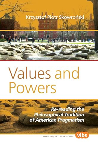 Values and Powers (Re-reading the Philosophical Tradition of American Pragmatism) by Krzysztof Piotr Skowroński, 9789042027459