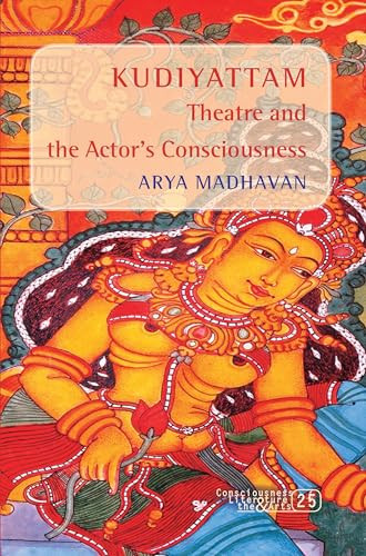 Kudiyattam Theatre and the Actor's Consciousness by Arya Madhavan, 9789042027985