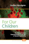 For Our Children (The Ethics of Animal Experimentation in the Age of Genetic Engineering) by Anders Nordgren, 9789042028043