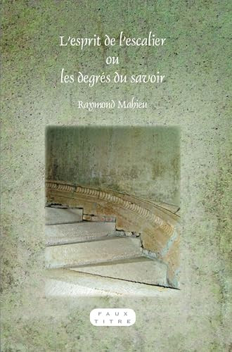 L'esprit de l'escalier ou les degrés du savoir (French Edition) by Raymond Mahieu, 9789042029835