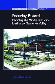 Enduring Pastoral (Recycling the Middle Landscape Ideal in the Tennessee Valley) by Torben Huus Larsen, 9789042030572