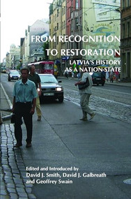 From Recognition to Restoration (Latvia's History as a Nation-State) by David J. Smith, David J. Galbreath, Geoffrey Swain, 9789042030985