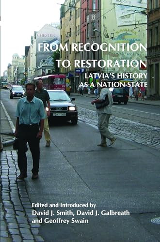From Recognition to Restoration (Latvia's History as a Nation-State) by David J. Smith, David J. Galbreath, Geoffrey Swain, 9789042030985