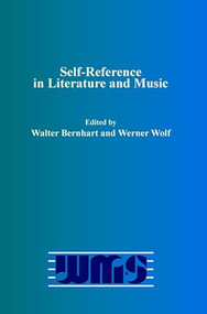 Self-Reference in Literature and Music by Walter Bernhart, Werner Wolf, 9789042031586