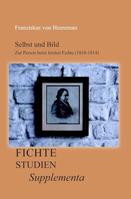 Selbst und Bild (Zur Person beim letzten Fichte (1810-1814)) (German Edition) by Franziskus von Heereman, 9789042031951