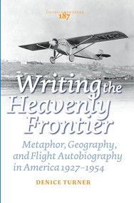 Writing the Heavenly Frontier (Metaphor, Geography, and Flight Autobiography in America 1927-1954) by Denice Turner, 9789042032965