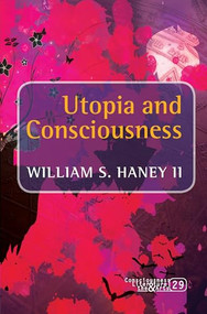 Utopia and Consciousness by William S. Haney II, 9789042033054