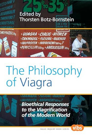 The Philosophy of Viagra (Bioethical Responses to the Viagrification of the Modern World) by Thorsten Botz-Bornstein, 9789042033368
