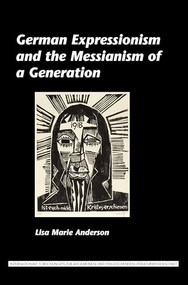 German Expressionism and the Messianism of a Generation by Lisa Marie Anderson, 9789042033528