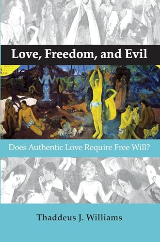 Love, Freedom, and Evil (Does Authentic Love Require Free Will?) by Thaddeus J. Williams, 9789042033597