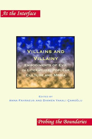 Villains and Villainy (Embodiments of Evil in Literature, Popular Culture and Media) by Anna Fahraeus, Dikmen Yakalı-Çamoğlu, 9789042033931