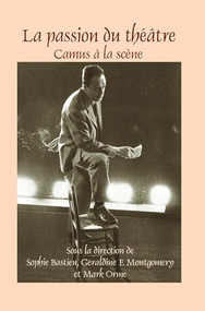 La passion du théâtre (Camus à la scène) (French Edition) by Sophie Bastien, Geraldine F. Montgomery, Mark Orme, 9789042034204