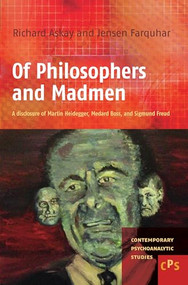 Of Philosophers and Madmen (A disclosure of Martin Heidegger, Medard Boss, and Sigmund Freud) by Richard Askay, M.J. Farquhar, 9789042034266