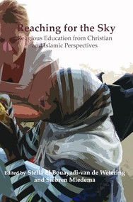 Reaching for the Sky (Religious Education from Christian and Islamic Perspectives) by Stella El Bouayadi-van de Wetering, Siebren Miedema, 9789042034792
