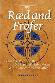 Ræd and Frofer (Christian Poetics in the Old English Froferboc Meters) by Karmen Lenz, 9789042035539
