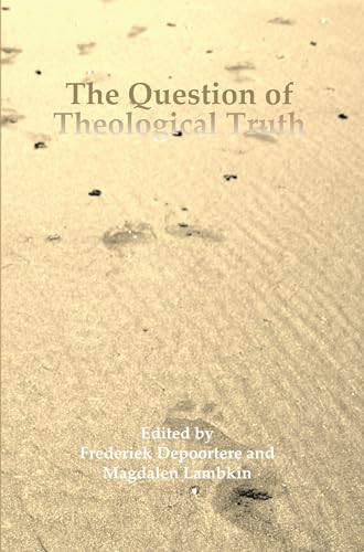 The Question of Theological Truth (Philosophical and Interreligious Perspectives) by Frederiek Depoortere, Magdalen Lambkin, 9789042035546