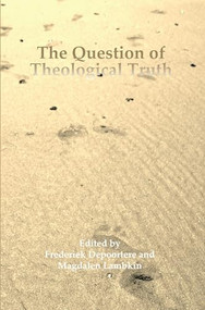 The Question of Theological Truth (Philosophical and Interreligious Perspectives) by Frederiek Depoortere, Magdalen Lambkin, 9789042035546