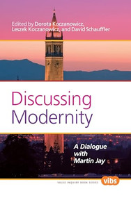 Discussing Modernity (A Dialogue with Martin Jay) by Dorota Koczanowicz, David Schauffler, 9789042036642