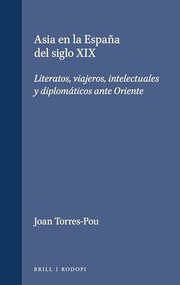 Asia en la España del siglo XIX (Literatos, viajeros, intelectuales y diplomáticos ante Oriente) (Spanish Edition) by Joan Torres-Pou, 9789042036932