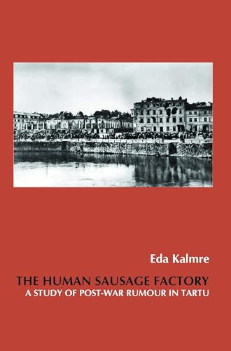 The Human Sausage Factory (A Study of Post-War Rumour in Tartu) by Eda Kalmre, 9789042037175