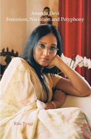 Ananda Devi (Feminism, Narration and Polyphony) by Rita Tyagi, 9789042037458