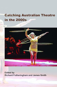 Catching Australian Theatre in the 2000s by Richard Fotheringham, James Smith, 9789042037526