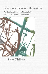 Language Learner Narrative (An Exploration of Mündigkeit in Intercultural Literature) by Helen O'Sullivan, 9789042037854