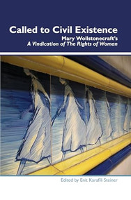 Called to Civil Existence (Mary Wollstonecraft's A Vindication of The Rights of Woman) by Enit Karafili Steiner, 9789042037892