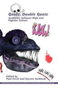Quote, Double Quote (Aesthetics between High and Popular Culture) by Paul Ferstl, Keyvan Sarkhosh, 9789042037960