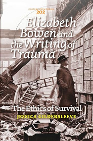 Elizabeth Bowen and the Writing of Trauma (The Ethics of Survival) by Jessica Gildersleeve, 9789042037991