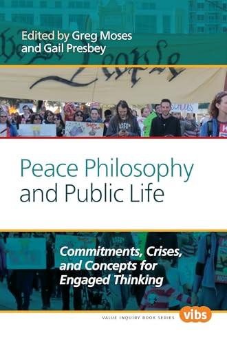 Peace Philosophy and Public Life (Commitments, Crises, and Concepts for Engaged Thinking) by Greg Moses, Gail M. Presbey, 9789042038059